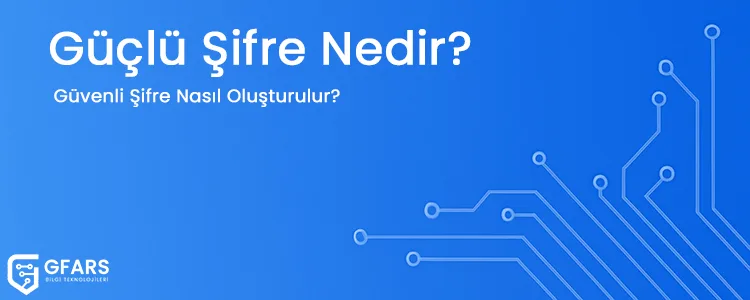güçlü şifre nedir